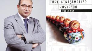 Onlar Rusya pazarında büyüdü, diğer Türk girişimciler sırada