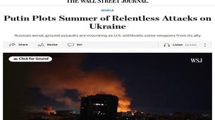 WSJ: Rusya, Ukrayna'ya Karşı 'Durmaksızın Yaz Saldırıları' Planlıyor