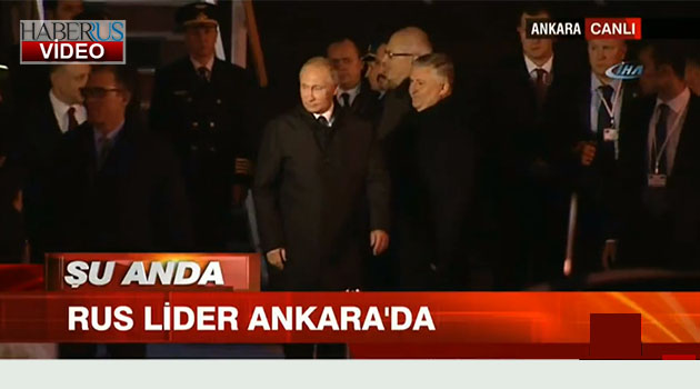 Rusya Devlet Başkanı Vladimir Putin Ankara'da