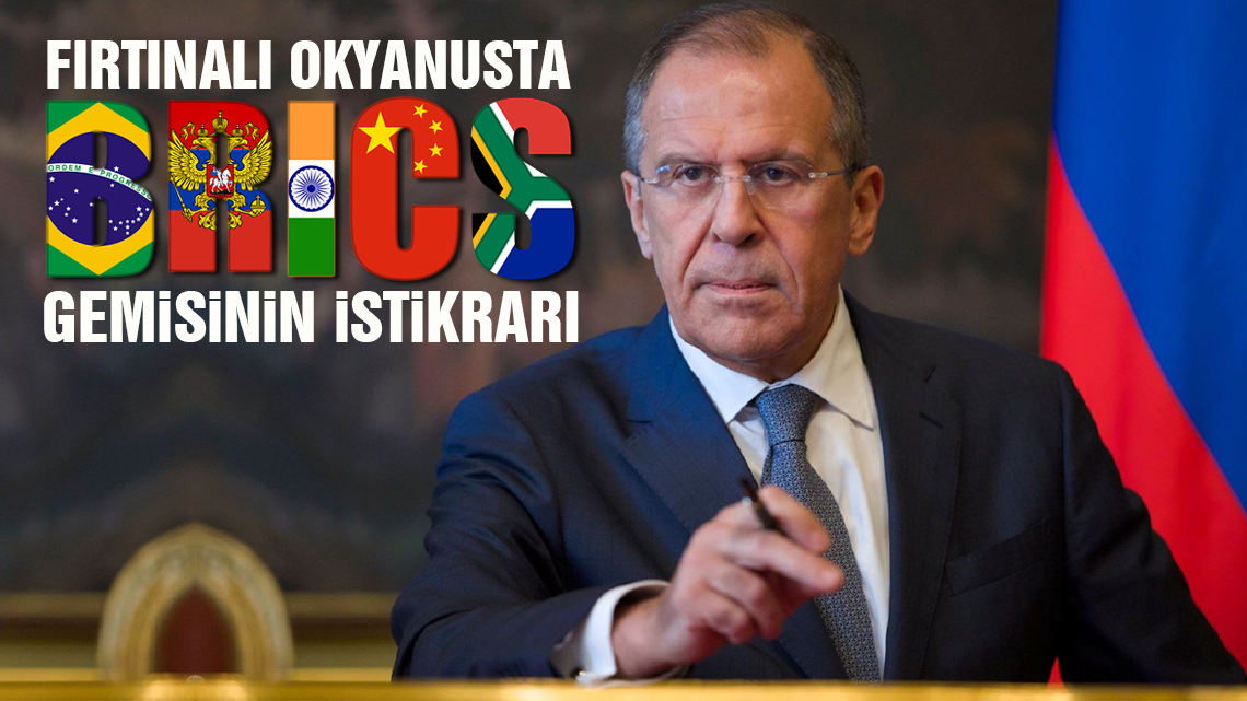 Lavrov, China Daily’ye yazdı; ‘Fırtınalı okyanusta BRICS gemisinin istikrarı’